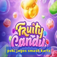 poki jogos smash karts